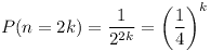 [tex]P(n=2k)=\frac{1}{2^{2k}}=\left(\frac{1}{4}\right)^k[/tex]