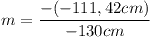 [tex]m=\frac{-(-111,42cm)}{-130cm}[/tex]