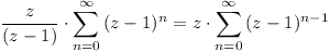 [tex] \frac{z}{(z-1)} \cdot \sum_{n=0}^{\infty}{(z-1)^{n}} = z \cdot \sum_{n=0}^{\infty}{(z-1)^{n-1}}[/tex]